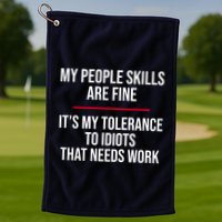 My People Skills Are Just Fine It's My Tolerance To Idiots That Needs Work Golf Towel