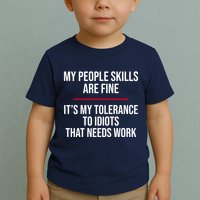 My People Skills Are Just Fine It's My Tolerance To Idiots That Needs Work Toddler T-Shirt