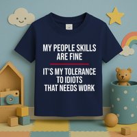 My People Skills Are Just Fine It's My Tolerance To Idiots That Needs Work Toddler T-Shirt