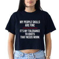 My People Skills Are Just Fine It's My Tolerance To Idiots That Needs Work Crop Top