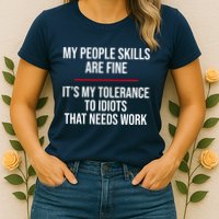 My People Skills Are Just Fine It's My Tolerance To Idiots That Needs Work Womens T-Shirt
