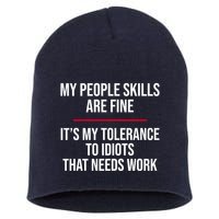 My People Skills Are Just Fine It's My Tolerance To Idiots That Needs Work Short Acrylic Beanie