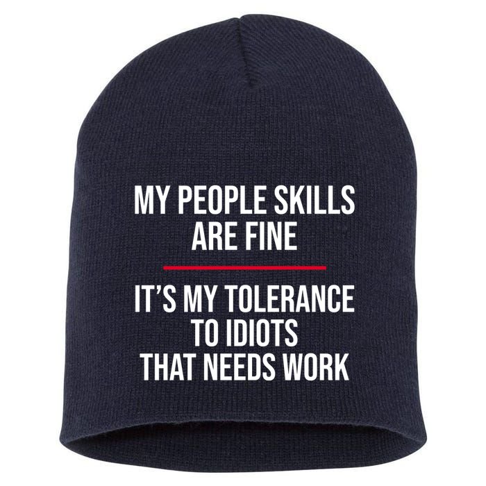 My People Skills Are Just Fine It's My Tolerance To Idiots That Needs Work Short Acrylic Beanie