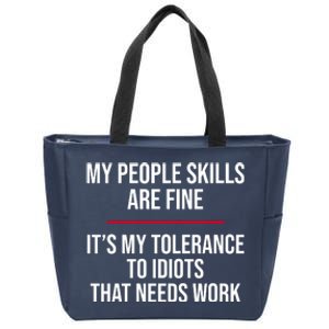 My People Skills Are Just Fine It's My Tolerance To Idiots That Needs Work Zip Tote Bag