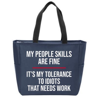 My People Skills Are Just Fine It's My Tolerance To Idiots That Needs Work Zip Tote Bag