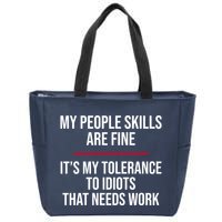My People Skills Are Just Fine It's My Tolerance To Idiots That Needs Work Zip Tote Bag
