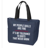 My People Skills Are Just Fine It's My Tolerance To Idiots That Needs Work Zip Tote Bag