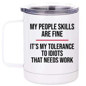 My People Skills Are Just Fine It's My Tolerance To Idiots That Needs Work 12 oz Stainless Steel Tumbler Cup