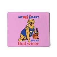 My Pet Smart But My Bud Wiser Mousepad