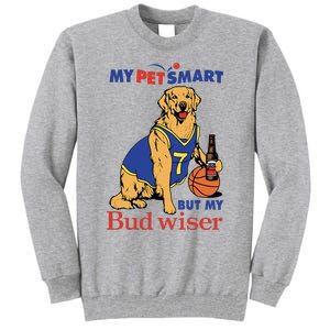 My Pet Smart But My Bud Wiser Tall Sweatshirt