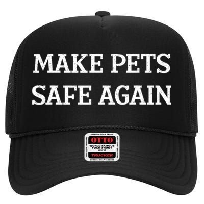 Make Pets Safe Again / TheyRe Eating The Pets / Dogs Cats High Crown Mesh Back Trucker Hat