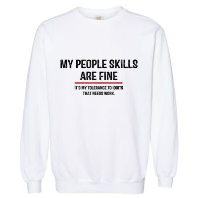 My People Skills Are Just Fine Funny Sarcastic Funny Saying Garment-Dyed Sweatshirt