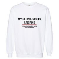 My People Skills Are Just Fine Funny Sarcastic Funny Saying Garment-Dyed Sweatshirt