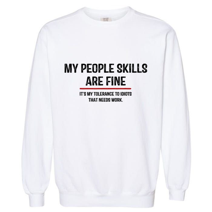 My People Skills Are Just Fine Funny Sarcastic Funny Saying Garment-Dyed Sweatshirt