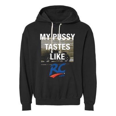 My Pussy Tastes Like Rc Cola Garment-Dyed Fleece Hoodie