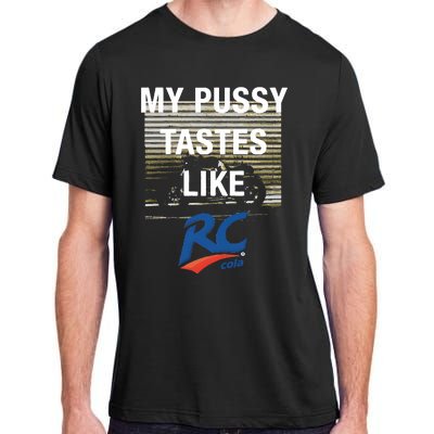 My Pussy Tastes Like Rc Cola Adult ChromaSoft Performance T-Shirt