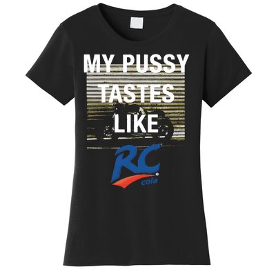 My Pussy Tastes Like Rc Cola Women's T-Shirt