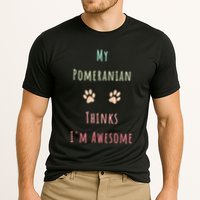 My Pomeranian Thinks IM Awesome Funny Dog Lover Pet Owner Cooling Performance Crew T-Shirt