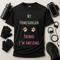 My Pomeranian Thinks IM Awesome Funny Dog Lover Pet Owner Cooling Performance Crew T-Shirt