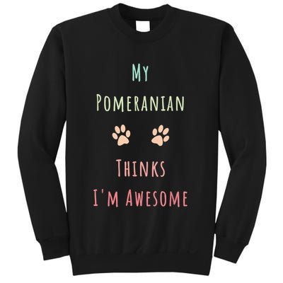 My Pomeranian Thinks IM Awesome Funny Dog Lover Pet Owner Sweatshirt