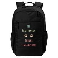 My Pomeranian Thinks IM Awesome Funny Dog Lover Pet Owner Backpack