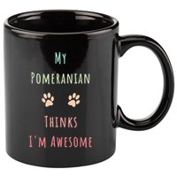 My Pomeranian Thinks IM Awesome Funny Dog Lover Pet Owner 11oz C Handle Ceramic Mug