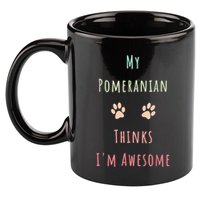 My Pomeranian Thinks IM Awesome Funny Dog Lover Pet Owner 11oz C Handle Ceramic Mug