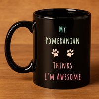 My Pomeranian Thinks IM Awesome Funny Dog Lover Pet Owner 11oz C Handle Ceramic Mug