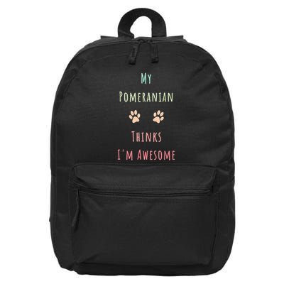 My Pomeranian Thinks IM Awesome Funny Dog Lover Pet Owner 16 in Basic Backpack