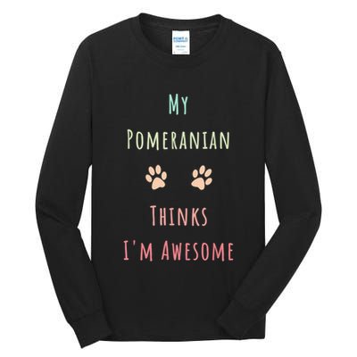 My Pomeranian Thinks IM Awesome Funny Dog Lover Pet Owner Tall Long Sleeve T-Shirt