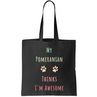 My Pomeranian Thinks IM Awesome Funny Dog Lover Pet Owner Bag