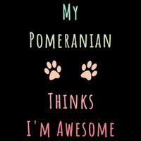 My Pomeranian Thinks IM Awesome Funny Dog Lover Pet Owner Magnet