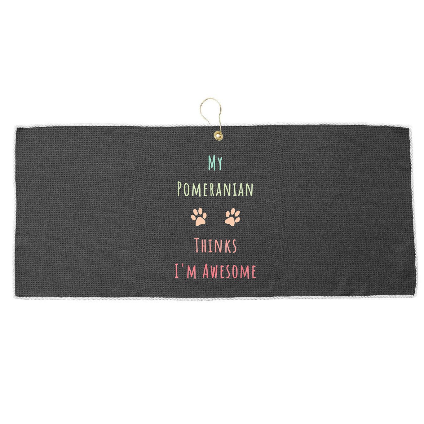 My Pomeranian Thinks IM Awesome Funny Dog Lover Pet Owner Large Microfiber Waffle Golf Towel