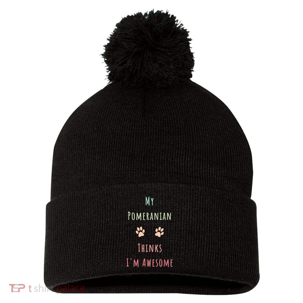 My Pomeranian Thinks IM Awesome Funny Dog Lover Pet Owner Pom Pom 12in Knit Beanie
