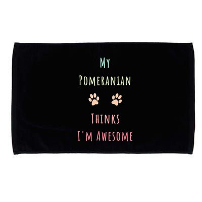 My Pomeranian Thinks IM Awesome Funny Dog Lover Pet Owner Microfiber Hand Towel