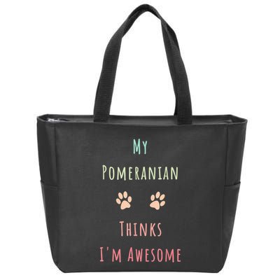 My Pomeranian Thinks IM Awesome Funny Dog Lover Pet Owner Zip Tote Bag