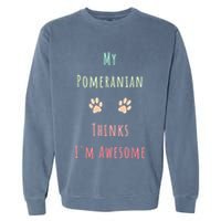My Pomeranian Thinks IM Awesome Funny Dog Lover Pet Owner Garment-Dyed Sweatshirt