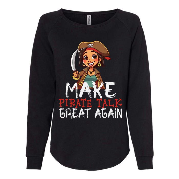 Make Pirate Talk Great Again Funny Kamala Talk Like A Pirate Womens California Wash Sweatshirt