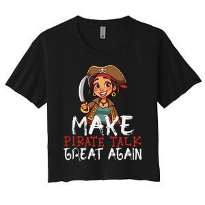 Make Pirate Talk Great Again Funny Kamala Talk Like A Pirate Women's Crop Top Tee