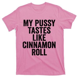 My Pussy Tastes Like Cinnamon Roll Black T-Shirt