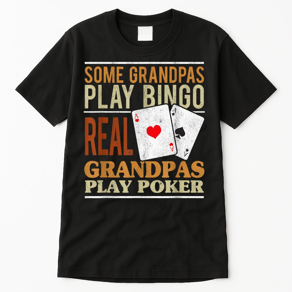 Mens Poker Texas Holdem Real Grandpas Play Poker Funny Granddad Tall T-Shirt