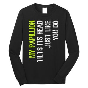 My Papillion Tilts Its Head Just Like You Do Dog Lover Long Sleeve Shirt