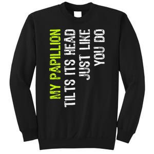 My Papillion Tilts Its Head Just Like You Do Dog Lover Sweatshirt