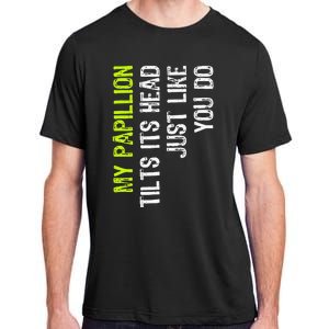 My Papillion Tilts Its Head Just Like You Do Dog Lover Adult ChromaSoft Performance T-Shirt