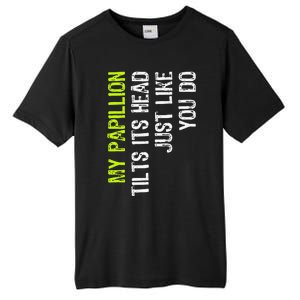 My Papillion Tilts Its Head Just Like You Do Dog Lover Tall Fusion ChromaSoft Performance T-Shirt