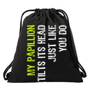 My Papillion Tilts Its Head Just Like You Do Dog Lover Drawstring Bag