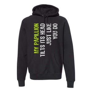 My Papillion Tilts Its Head Just Like You Do Dog Lover Premium Hoodie