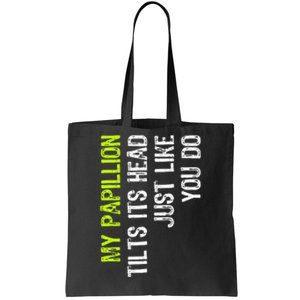 My Papillion Tilts Its Head Just Like You Do Dog Lover Tote Bag