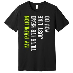 My Papillion Tilts Its Head Just Like You Do Dog Lover Premium T-Shirt