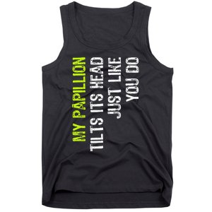 My Papillion Tilts Its Head Just Like You Do Dog Lover Tank Top